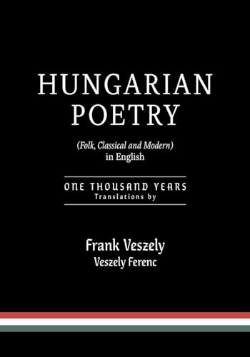 Hungarian Poetry (Folk, Classical and Modern) in English: 1000 years von FriesenPress